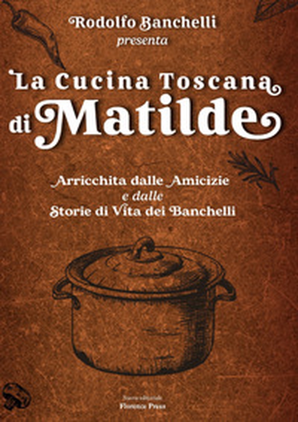 La cucina toscana di Matilde. Arricchita dalle amicizie e dalle storie di vita dei Banchelli - Librerie.coop La cucina toscana di Matilde. Arricchita dalle amicizie e dalle storie di vita dei Banchelli - Librerie.coop