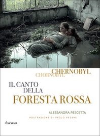 Chernobyl. Il canto della foresta rossa - Librerie.coop