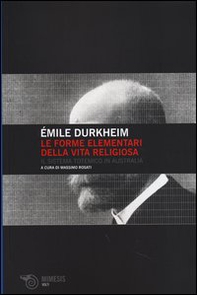 Le forme elementari della vita religiosa. Il sistema totemico in Australia - Librerie.coop Le forme elementari della vita religiosa. Il sistema totemico in Australia - Librerie.coop