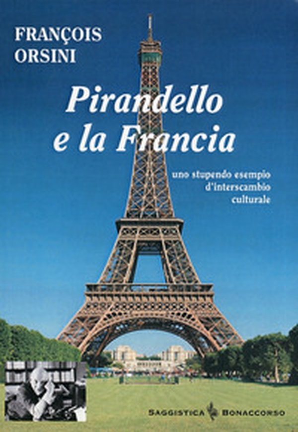 Pirandello e la Francia. Uno stupendo esempio d'interscambio culturale - Librerie.coop Pirandello e la Francia. Uno stupendo esempio d'interscambio culturale - Librerie.coop