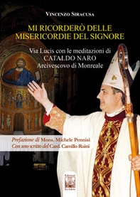 Mi ricorderò delle misericordie del Signore. Via Lucis con le meditazioni di Cataldo Naro Arcivescovo di Monreale - Librerie.coop