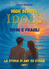 High school idols. Divini e fragili. La storia di Amy ed Ethan - Vol. 1 - Librerie.coop