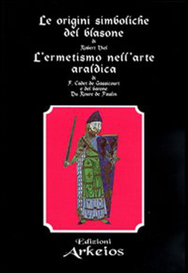 Le origini simboliche del blasone-L'ermetismo nell'arte araldica - Librerie.coop Le origini simboliche del blasone-L'ermetismo nell'arte araldica - Librerie.coop