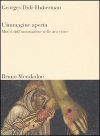 L'immagine aperta. Motivi dell'incarnazione nelle arti visive - Librerie.coop
