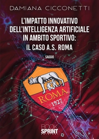 L'impatto innovativo dell'Intelligenza Artificiale in ambito sportivo: il caso di A.S. Roma - Librerie.coop