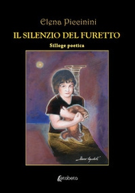 Il silenzio del furetto. Silloge poetica - Librerie.coop