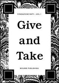 Give and take. 2010 advanced course in visual arts fondazione Antonio Ratti - Librerie.coop