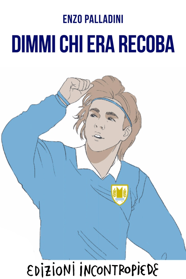 Dimmi chi era Recoba - Librerie.coop Dimmi chi era Recoba - Librerie.coop