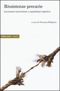 R/esistenze precarie. Lavoratori universitari e capitalismo cognitivo - Librerie.coop