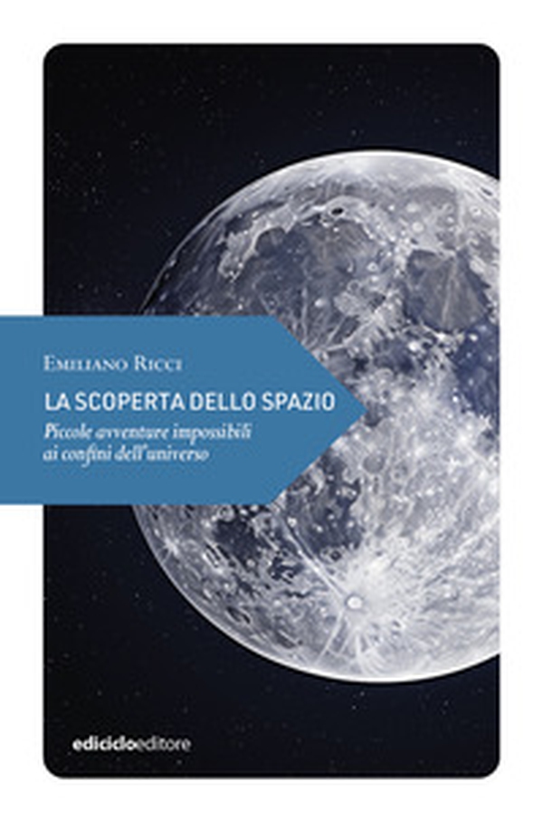 La scoperta dello spazio. Piccole avventure impossibili ai confini dell'universo - Librerie.coop La scoperta dello spazio. Piccole avventure impossibili ai confini dell'universo - Librerie.coop
