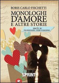 Monologhi d'amore e altre storie. Filosofando fede e ragione - Librerie.coop