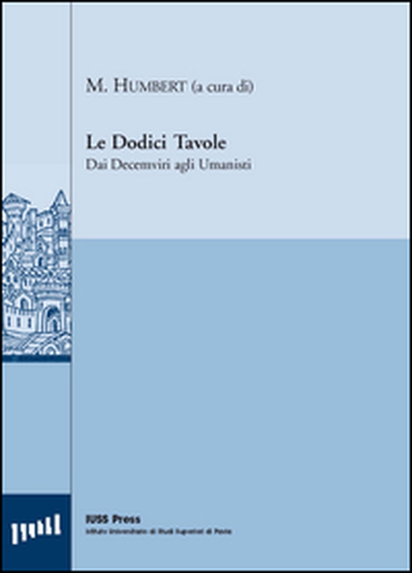 Le dodici tavole. Dai decemviri agli umanisti - Librerie.coop Le dodici tavole. Dai decemviri agli umanisti - Librerie.coop