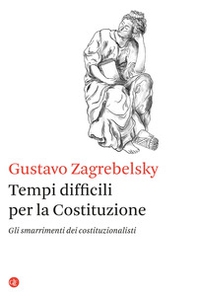Tempi difficili per la Costituzione. Gli smarrimenti dei costituzionalisti - Librerie.coop Tempi difficili per la Costituzione. Gli smarrimenti dei costituzionalisti - Librerie.coop