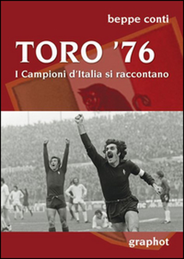 Toro '76. I campioni d'Italia si raccontano - Librerie.coop Toro '76. I campioni d'Italia si raccontano - Librerie.coop