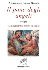 Il pane degli angeli ovvero Il quotidiano senza glutine - Librerie.coop Il pane degli angeli ovvero Il quotidiano senza glutine - Librerie.coop