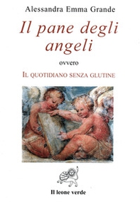 Il pane degli angeli ovvero Il quotidiano senza glutine - Librerie.coop