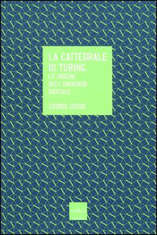 La cattedrale di Turing. Le origini dell'universo digitale - Librerie.coop La cattedrale di Turing. Le origini dell'universo digitale - Librerie.coop