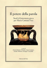 Il potere della parola. Studi di letteratura greca per Maria Cannatà Fera - Librerie.coop