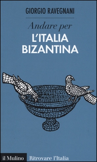 Andare per l'Italia bizantina - Librerie.coop