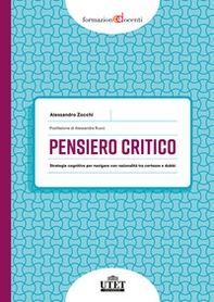 Pensiero critico. Strategie cognitive per navigare con razionalità tra certezze e dubbi - Librerie.coop