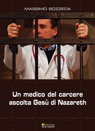 Un medico del carcere ascolta Gesù di Nazareth - Librerie.coop