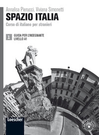 Spazio Italia. Corso di italiano per stranieri. A1. Guida per l'insegnante - Librerie.coop