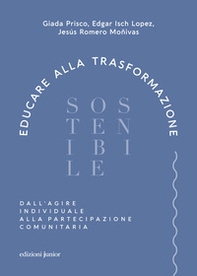 Educare alla trasformazione sostenibile. Dall'agire individuale alla partecipazione comunitaria - Librerie.coop Educare alla trasformazione sostenibile. Dall'agire individuale alla partecipazione comunitaria - Librerie.coop
