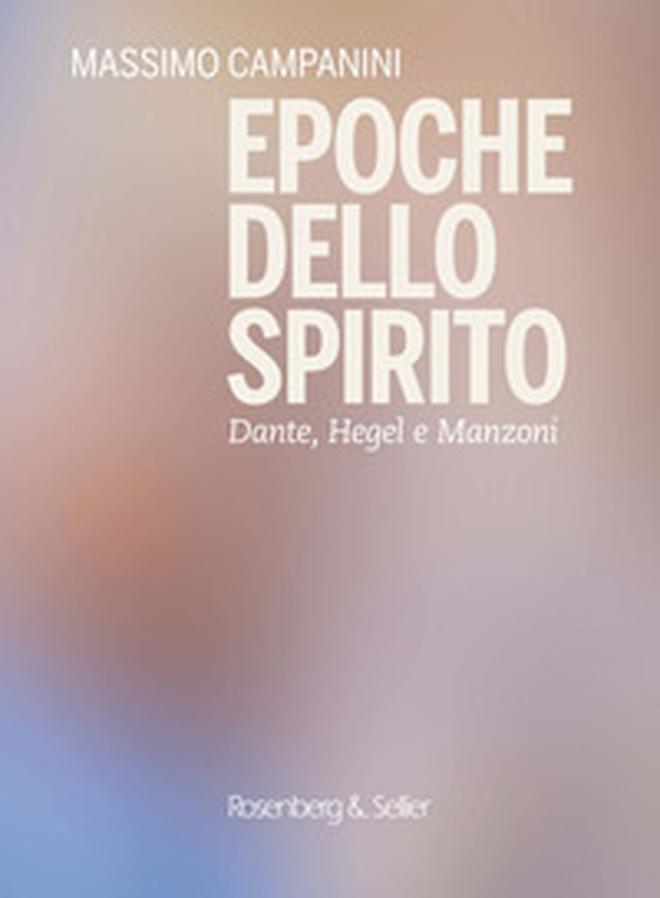 Epoche dello spirito. Dante, Hegel e Manzoni - Librerie.coop Epoche dello spirito. Dante, Hegel e Manzoni - Librerie.coop