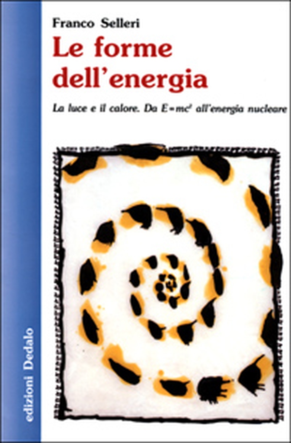 Le forme dell'energia. La luce e il calore. Da E=mc² all'energia nucleare - Librerie.coop Le forme dell'energia. La luce e il calore. Da E=mc² all'energia nucleare - Librerie.coop