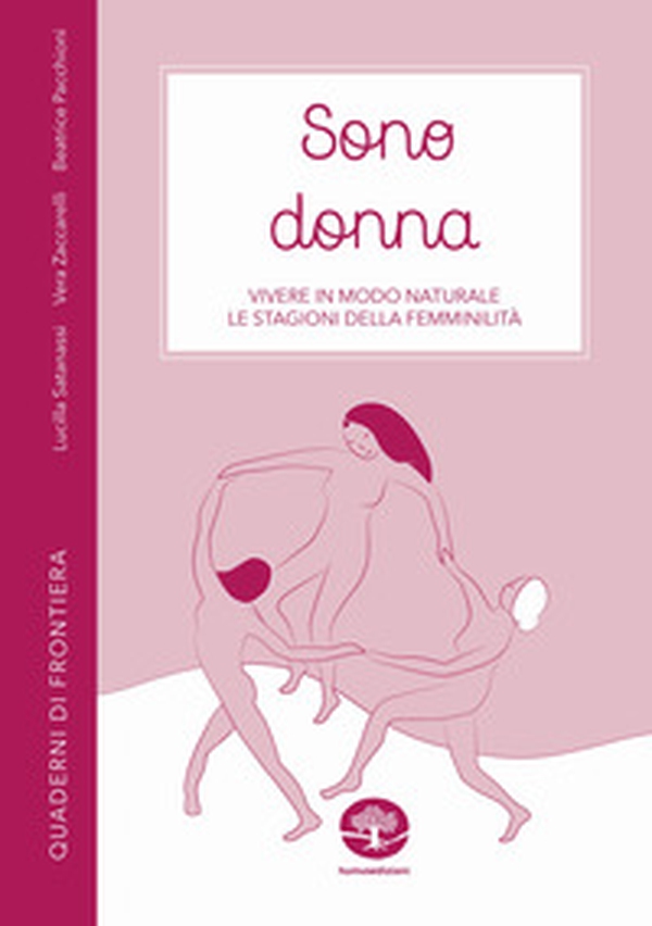 Sono donna. Vivere in modo naturale le stagioni della femminilità - Librerie.coop Sono donna. Vivere in modo naturale le stagioni della femminilità - Librerie.coop