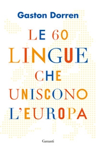 Le 60 lingue che uniscono l'Europa - Librerie.coop Le 60 lingue che uniscono l'Europa - Librerie.coop