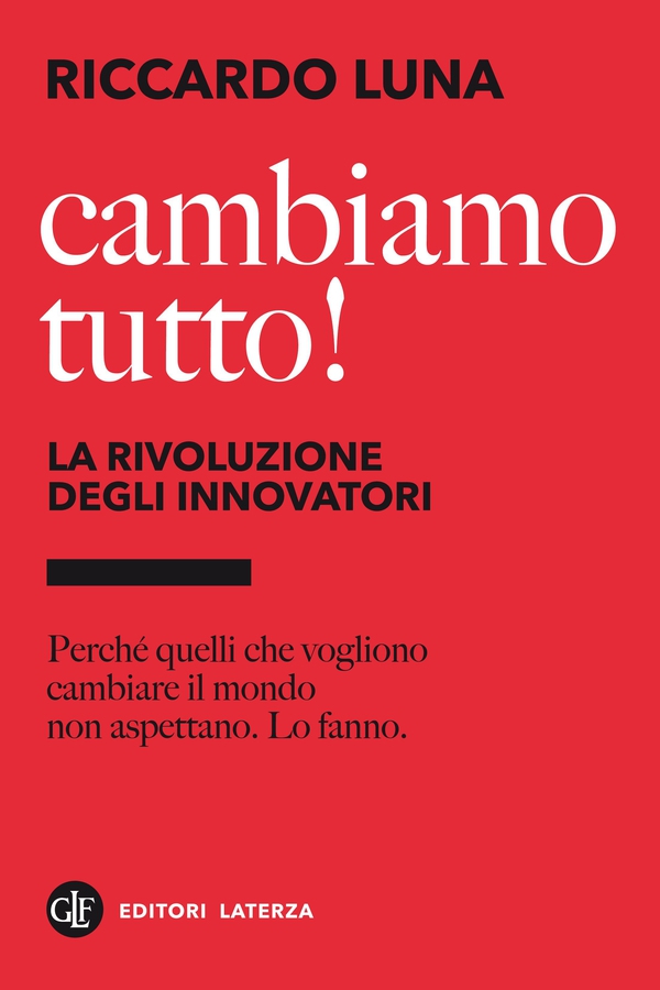 Cambiamo tutto! La rivoluzione degli innovatori - Librerie.coop Cambiamo tutto! La rivoluzione degli innovatori - Librerie.coop