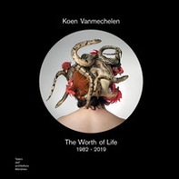 Koen Vanmechelen. The worth of life. 1982-2019. Catalogo della mostra (Mendrisio, 3 ottobre 2019-2 febbraio 2020). Ediz. italiana e inglese - Librerie.coop