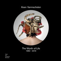 Koen Vanmechelen. The worth of life. 1982-2019. Catalogo della mostra (Mendrisio, 3 ottobre 2019-2 febbraio 2020). Ediz. italiana e inglese - Librerie.coop Koen Vanmechelen. The worth of life. 1982-2019. Catalogo della mostra (Mendrisio, 3 ottobre 2019-2 febbraio 2020). Ediz. italiana e inglese - Librerie.coop