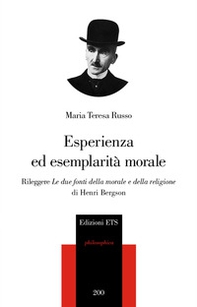Esperienza ed esemplarità morale. Rileggere «Le due fonti della morale e della religione» di Henri Bergson - Librerie.coop Esperienza ed esemplarità morale. Rileggere «Le due fonti della morale e della religione» di Henri Bergson - Librerie.coop