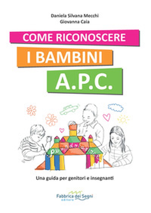 Come riconoscere i bambini A.P.C. Una guida per genitori e insegnanti - Librerie.coop Come riconoscere i bambini A.P.C. Una guida per genitori e insegnanti - Librerie.coop