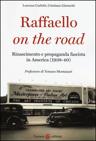 Raffaello on the road. Rinascimento e propaganda fascista in America (1938-40) - Librerie.coop