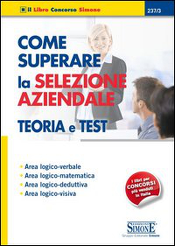 Come superare la selezione aziendale. Teoria e test. Area logico-verbale, area logico-matematica, area logico-deduttiva, area logico-visiva - Librerie.coop Come superare la selezione aziendale. Teoria e test. Area logico-verbale, area logico-matematica, area logico-deduttiva, area logico-visiva - Librerie.coop