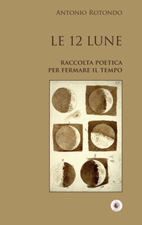 Le 12 Lune. Raccolta poetica per fermare il tempo - Librerie.coop Le 12 Lune. Raccolta poetica per fermare il tempo - Librerie.coop