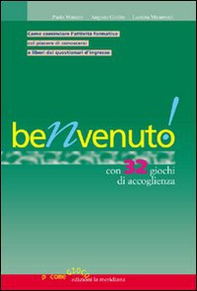 Benvenuto! Con 32 giochi di accoglienza. Come comunicare l'attività formativa col piacere di conoscersi e liberi dai questionari d'ingresso - Librerie.coop