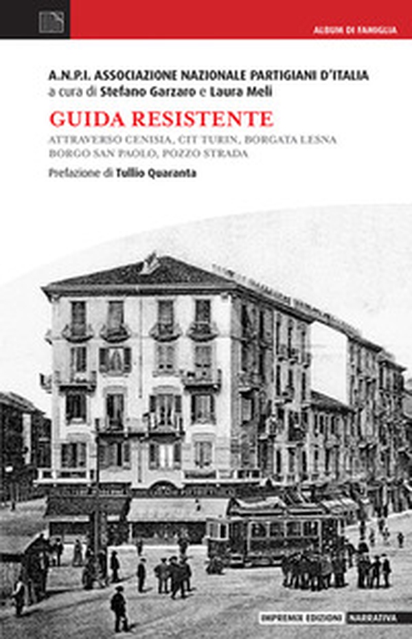 Guida resistente. Attraverso Cenisia, Cit Turin, Borgata Lesna, Borgo San Paolo, Pozzo Strada - Librerie.coop Guida resistente. Attraverso Cenisia, Cit Turin, Borgata Lesna, Borgo San Paolo, Pozzo Strada - Librerie.coop