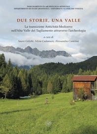 Due storie, una valle. La transizione Antichità-Medioevo nell'Alta Valle del Tagliamento attraverso l'archeologia - Librerie.coop
