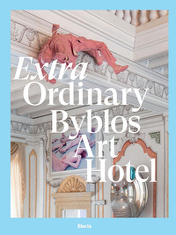 Extra Ordinary Byblos Art Hotel. Villa Amistà - Librerie.coop Extra Ordinary Byblos Art Hotel. Villa Amistà - Librerie.coop