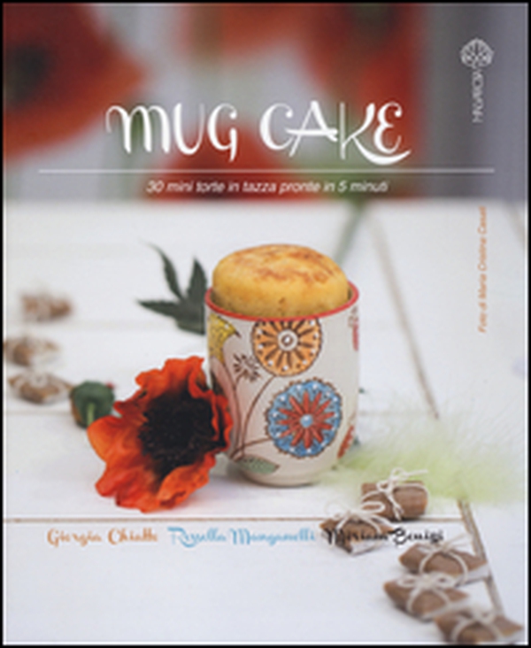 Mug cake. 30 mini torte in tazza pronte in 5 minuti - Librerie.coop Mug cake. 30 mini torte in tazza pronte in 5 minuti - Librerie.coop