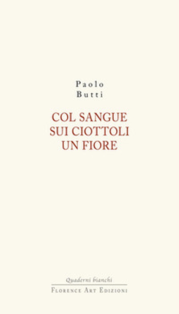Col sangue sui ciottoli un fiore - Librerie.coop