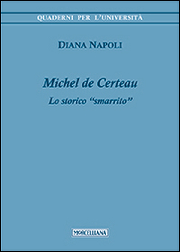 Michel de Certeau. Lo storico «smarrito» - Librerie.coop Michel de Certeau. Lo storico «smarrito» - Librerie.coop