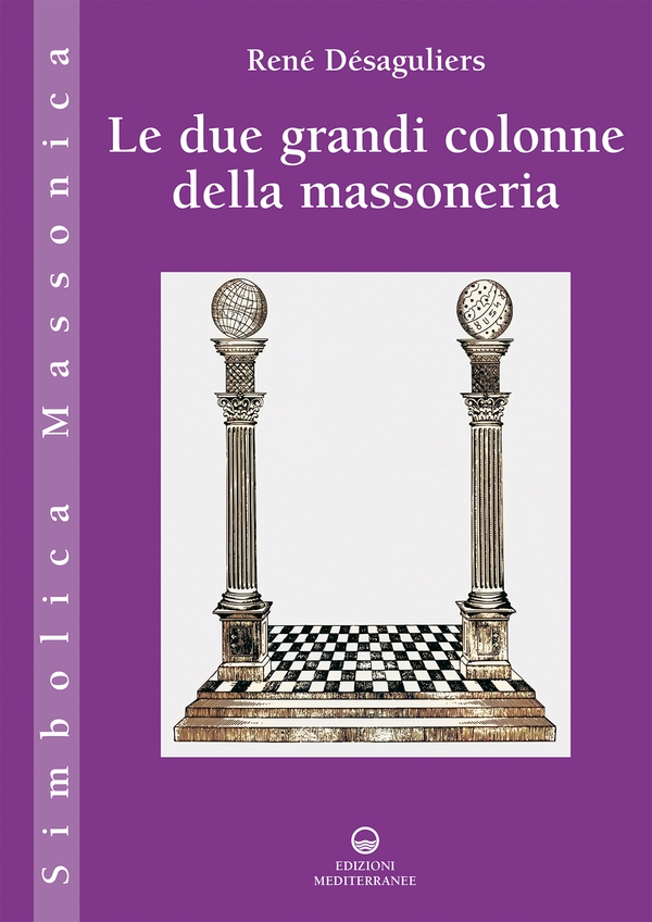 Le due grandi colonne della massoneria - Librerie.coop Le due grandi colonne della massoneria - Librerie.coop