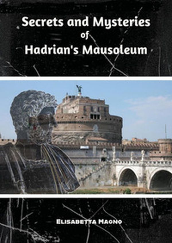 Secrets and mysteries of Hadrian's mausoleum - Librerie.coop Secrets and mysteries of Hadrian's mausoleum - Librerie.coop