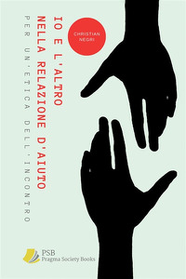 Io e l'altro nella relazione d'aiuto. Per un'etica dell'incontro - Librerie.coop Io e l'altro nella relazione d'aiuto. Per un'etica dell'incontro - Librerie.coop