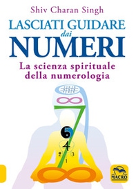 Lasciati guidare dai numeri. La scienza spirituale della numerologia - Librerie.coop